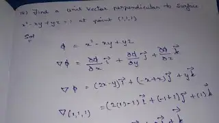 Find a unit vector perpendicular to surface x^2 - xy + yz = 1 at point ( 1, 1, 1 )/ solving method .