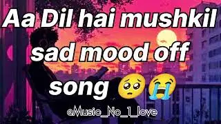 Aa Dil hai mushkil sad mood off song🥺😭#trending #long #sad #mood #song #king #viral @Music_No_1_love