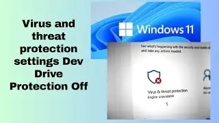 Virus and threat protection settings Dev Drive Protection Off