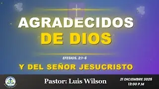 Culto Dominical “Agradecidos de Dios y del Señor Jesuscrsito  -Ps. Luis M. Wilson