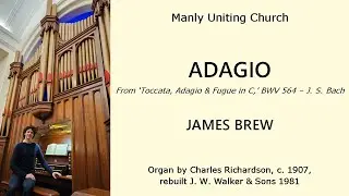 Adagio (from 'Toccata, Adagio and Fugue in C' - Bach, BWV 564) (James Brew, Manly Uniting Church)