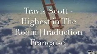 [Traduction Fran&ccedil;aise] Travis Scott - Highest In The Room