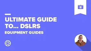 The Ultimate Guide to... DSLRs