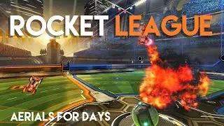 Rocket League: Aerials for Days! (Not Really)