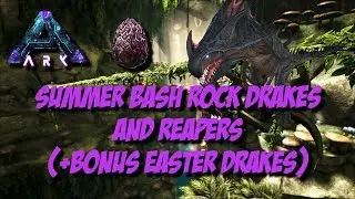 Ark Survival Evolved - Summer Bash Event Rock Drake Hatching and Reaper Kings (Bonus Easter Drakes)