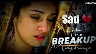 THE BREAKUP SAD MASHUP || SAD LOFI SONGS || LOFI SONGS MASHUP | Lofi + Reverb #sad