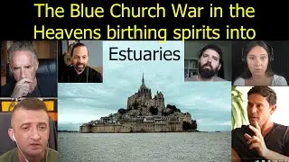 Blue Church War in the Heavens birthing Spirits into Estuaries