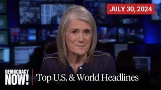 Top U.S. & World Headlines &mdash; July 30, 2024