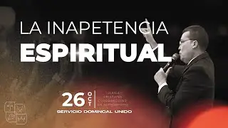 LA INAPETENCIA ESPIRITUAL - SERVICIO DOMINICAL UNIDO - 26 DE OCTUBRE 2025