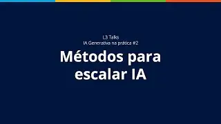 Como gerar valor com IA Generativa: m&eacute;todo L3 | L3 Talks | IA Generativa na pr&aacute;tica - parte 2