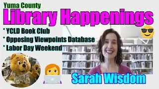Library Happenings with Sarah Wisdom Yuma County Libraries September 4