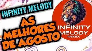 AS MELHORES DE AGOSTO 2025 INFINITY MELODY