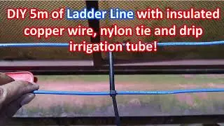 DIY 5m of ladder line with insulated copper wire, nylon tie and drip irrigation tube!  +10dB audio