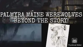.PALMYRA MAINE WEREWOLF SIEGE OF 2007. [ BEYOND THE STORY ]