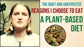 The quiet and unexpected reasons I choose a plant based diet