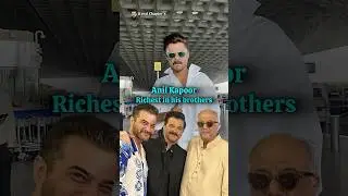 Richest in Anil Kapoor & His Brothers  #bollywood #anilkapoor #sanjaykapoor #boneykapoor
