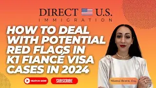 How to Deal with Potential Red Flags in K-1 Fianc&eacute; Visa Cases in 2024 | Direct U.S. Immigration