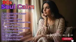 Gentle 90s Heart Songs &ndash; Relaxing Hindi Romance Playlist