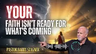 Pastor Barry Stagner _ Your Faith Isn&rsquo;t Ready for What&rsquo;s Coming