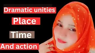 Three Dramatic Unities | Aristotelian Unities | Classical Unities | Unity of Time, Place & Action |