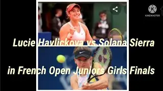 Lucie Havlickova vs Solana Sierra in French Open Junior Girls Finals 2022