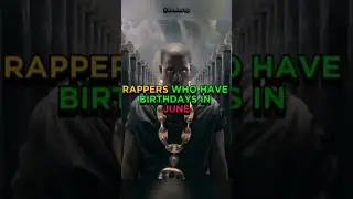 RAPPERS WHO HAVE BIRTHDAYS IN JUNE