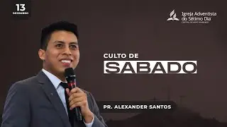 Culto de S&aacute;bado Pr. Alexander Santos - 13 de Dezembro 2025