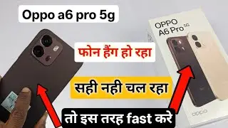 Oppo a6 pro 5g hanging problem solution | oppo a6 pro fast kaise kare 