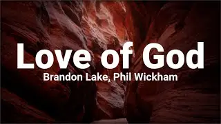 Brandon Lake, Phil Wickham - Love Of God (Live) (Lyric Video)