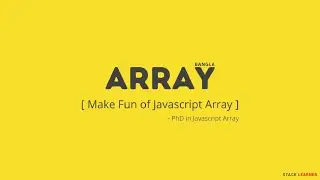 2.4 Update Array Elements | Make Fun Of Javascript Array in Bangla | Stack Learner
