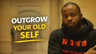 You Are Allowed to Outgrow the Old Versions of Yourself