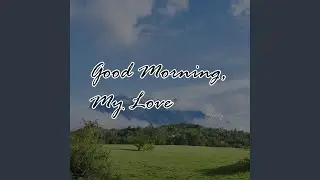 Good Morning, My Love