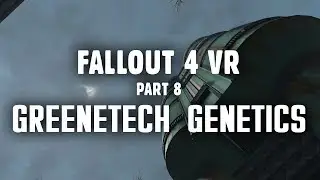 Fallout 4 VR Part 8: Greenetech Genetics and the Hunt for the Courser