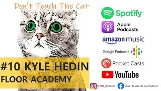 Don't touch the cat | #10 - Kyle Hedin, Floor Academy