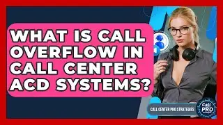 What Is Call Overflow In Call Center ACD Systems? - Call Center Pro Strategies