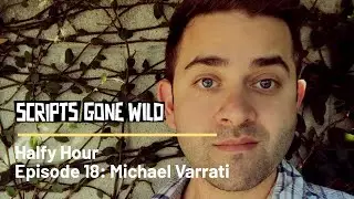 Scripts Gone Wild | Halfy Hour Episode 18 | Michael Varrati