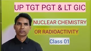 Nuclear Chemistry or Radioactivity (Lecture - 01)