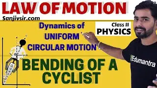 LAW OF MOTION - DYNAMICS OF UNIFORM CIRCULAR MOTION - BENDING OF A CYCLIST [CLASS 11] CBSE - PHYSICS
