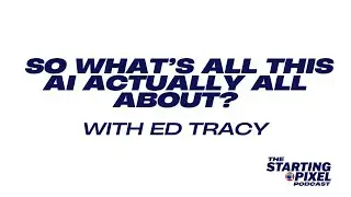 #15 Ed Tracy: So what&rsquo;s all this AI actually all about