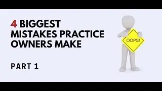 4 Biggest Mistake Practice Owners Make