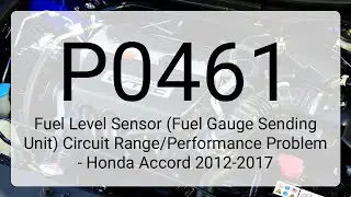 DTC P0461: Fuel Level Sensor (Fuel Gauge Sending Unit) Circuit Range - Honda Accord 2012-2017