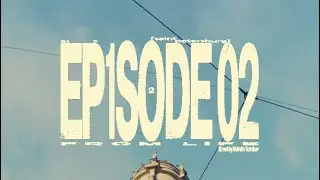 Episode 02 // filmed by Maksim Sotnikov