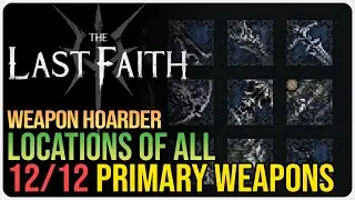 The Last Faith All Primary Weapon Locations &ndash; Weapon Hoarder Achievement Trophy