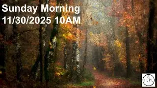 Sunday Morning 11/30/2025  10AM