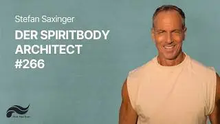 Spiritbody Architect Stefan Saxinger: Das Bewusstsein der neuen Zeit verk&ouml;rpern | #266