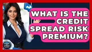 What Is The Credit Spread Risk Premium? - Stock and Options Playbook