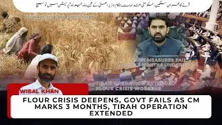 Flour Crisis Deepens, Govt Fails as CM Marks 3 Months, Tirah Operation Extended