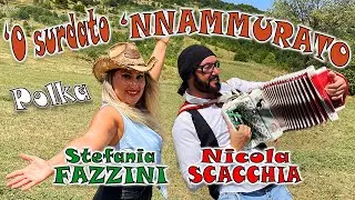 'O SURDATO 'NNAMMURATO: NICOLA SCACCHIA e STEFANIA FAZZINI. organetto (polka).