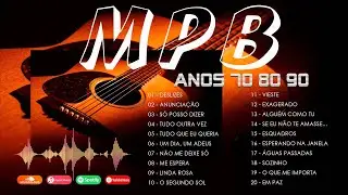 M&uacute;sicas Anos 70 80 e 90 Nacional - MPB As Melhores - MPB Melhores Pro Seu Fim De Tarde