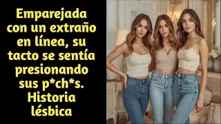 Emparejada con una desconocida en línea, su tacto se sintió como en casa... Historia lésbica